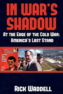 In War's Shadow At the Edge of the Cold War: America's Last Stand by Waddell, Rick