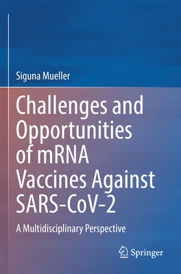 Challenges and Opportunities of Mrna Vaccines Against Sars-Cov-2: A Multidisciplinary Perspective by Mueller, Siguna