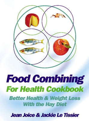 Food Combining for Health Cookbook: Better health and weight loss with the Hay Diet by Joice, Jean