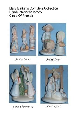 Mary Barker's Complete Collection Home Interiors/ Homco Circle of Friends by Barker, Mary K.