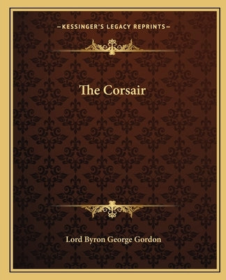 The Corsair by Gordon, Lord Byron George
