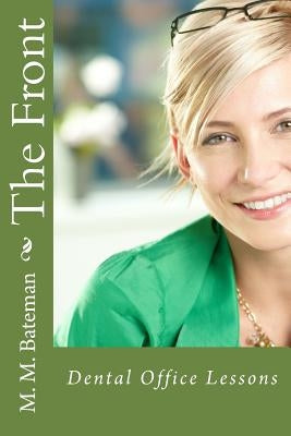 The Front: Dental Office Lessons by Bateman, M. M.