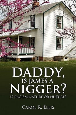 Daddy, Is James a Nigger? by Ellis, Carol R.