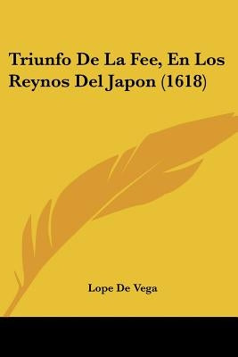 Triunfo de La Fee, En Los Reynos del Japon (1618) by Vega, Lope de