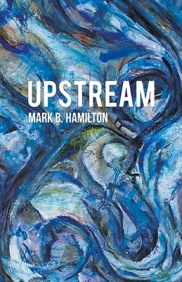 Upstream by Hamilton, Mark B.