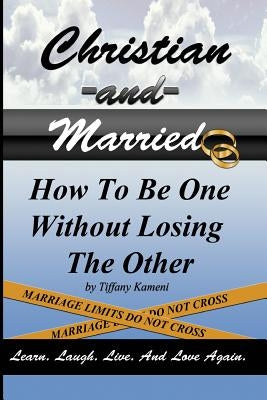 Christian and Married: How to Be One Without Losing the Other by Buckner-Kameni, Tiffany