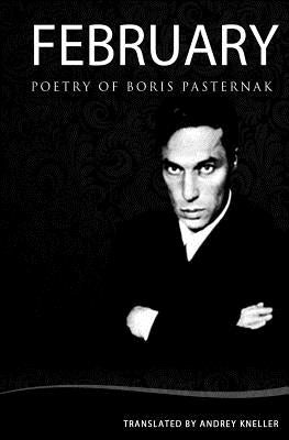 February: Selected Poetry Of Boris Pasternak by Kneller, Andrey