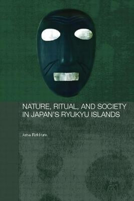 Nature, Ritual, and Society in Japan's Ryukyu Islands by RÃ¸kkum, Arne