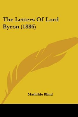 The Letters Of Lord Byron (1886) by Blind, Mathilde