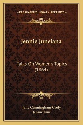 Jennie Juneiana: Talks On Women's Topics (1864) by Croly, Jane Cunningham