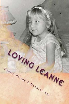 Loving Leanne: Living with Rubinstein-Taybi Syndrome by Ade, Dorothy
