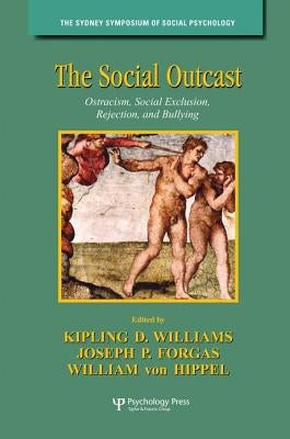 The Social Outcast: Ostracism, Social Exclusion, Rejection, and Bullying by Williams, Kipling D.