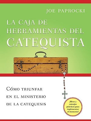 La Caja de Herramientas del Catequista: Cómo Triunfar En El Ministerio de la Catequesis by Paprocki, Joe