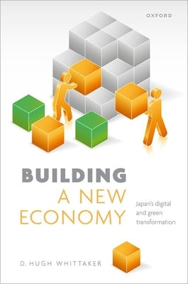 Building a New Economy: Japan's Digital and Green Transformation by Whittaker, D. Hugh