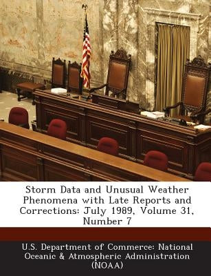 Storm Data and Unusual Weather Phenomena with Late Reports and Corrections: July 1989, Volume 31, Number 7 by U. S. Department of Commerce National Oc