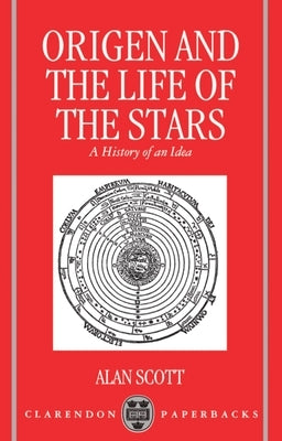 Origen and the Life of the Stars: A History of an Idea by Scott, Alan