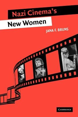 Nazi Cinema's New Women by Bruns, Jana F.