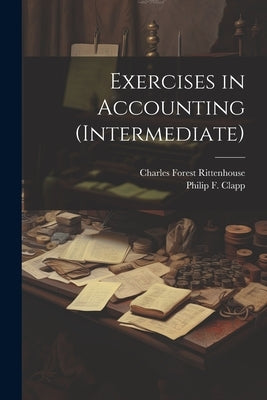 Exercises in Accounting (Intermediate) by Rittenhouse, Charles Forest