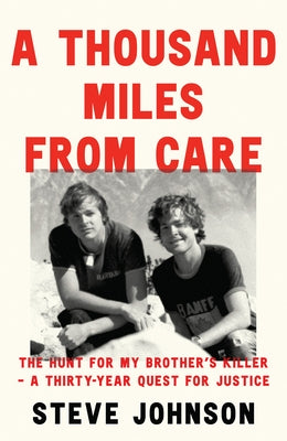 A Thousand Miles from Care: The Hunt for My Brother's Killer - A Thirty-Year Quest for Justice by Johnson, Steve