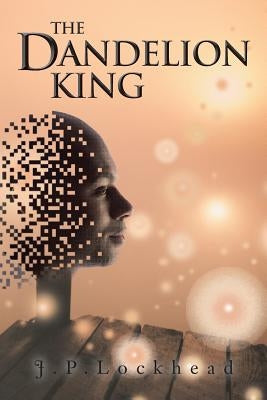 The Dandelion King by J. P. Lockhead