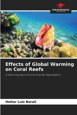 Effects of Global Warming on Coral Reefs by Borali, Heitor Luiz