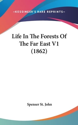 Life In The Forests Of The Far East V1 (1862) by St John, Spenser