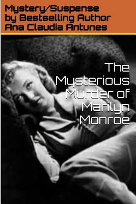 The Mysterious Murder of Marilyn Monroe by Antunes, Ana Claudia