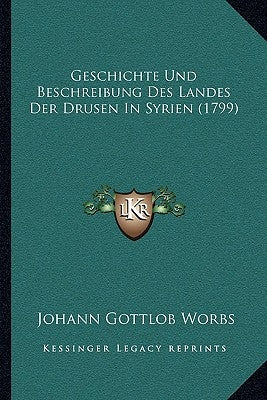 Geschichte Und Beschreibung Des Landes Der Drusen In Syrien (1799) by Worbs, Johann Gottlob