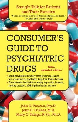 Consumer's Guide to Psychiatric Drugs: Straight Talk for Patients and Their Families (Updated) by Preston, John D.