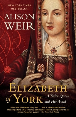 Elizabeth of York: Elizabeth of York: A Tudor Queen and Her World by Weir, Alison