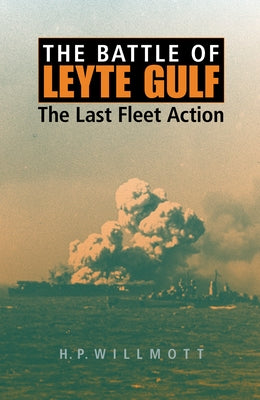 The Battle of Leyte Gulf: The Last Fleet Action by Willmott, H. P.