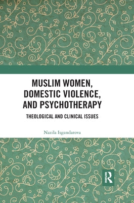 Muslim Women, Domestic Violence, and Psychotherapy: Theological and Clinical Issues by Isgandarova, Nazila