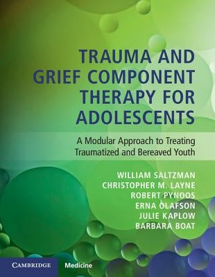 Trauma and Grief Component Therapy for Adolescents by Saltzman, William