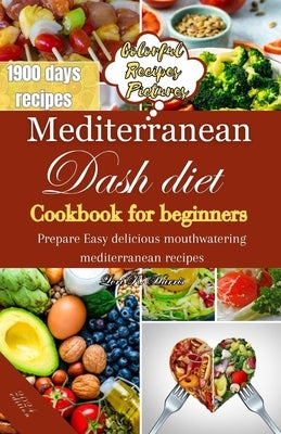 Mediterranean Dash Diet Cookbook for Beginners: Prepare Easy delicious mouthwatering Mediterranean recipes by Harris, Lori R.