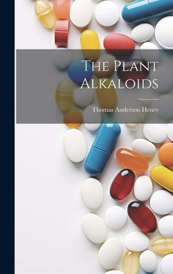 The Plant Alkaloids by Henry, Thomas Anderson