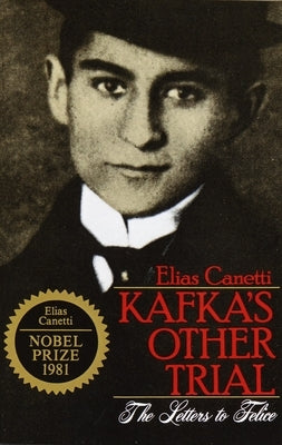 Kafka's Other Trial: The Letters to Felice by Canetti, Elias
