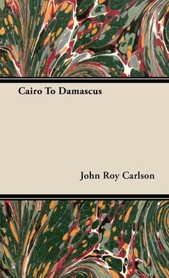 Cairo to Damascus by Carlson, John Roy