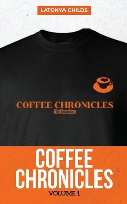 Coffee Chronicles: Volume 1 by Childs, Latonya