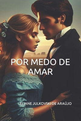 Por Medo de Amar by de AraÃºjo, Eliane Julkovski
