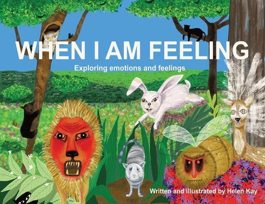 When I Am Feeling: Exploring emotions and feelings by Kay, Helen
