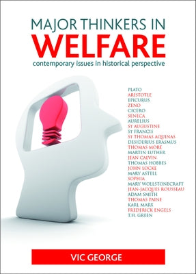Major Thinkers in Welfare: Contemporary Issues in Historical Perspective by George, Vic