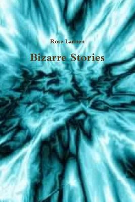 Bizarre Stories by Lannen, Rose