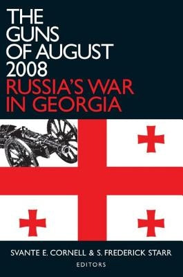 The Guns of August 2008: Russia's War in Georgia by Cornell, Svante E.