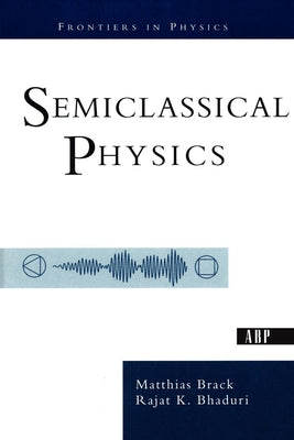 Semiclassical Physics by Brack, Matthias