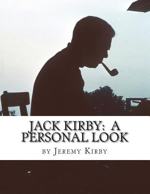 Jack Kirby: A Personal Look by Kirby, Jeremy