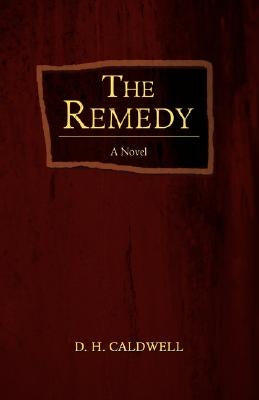 The Remedy by Caldwell, D. H.
