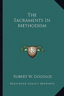 The Sacraments In Methodism by Goodloe, Robert W.
