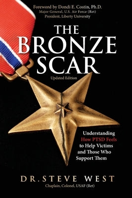 The Bronze Scar: Understanding How PTSD Feels to Help Victims and Those Who Support Them by West, Steve