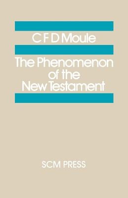 The Phenomenon of the New Testament by Moule, C. D. F.