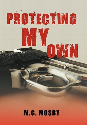 Protecting My Own by Mosby, M. G.